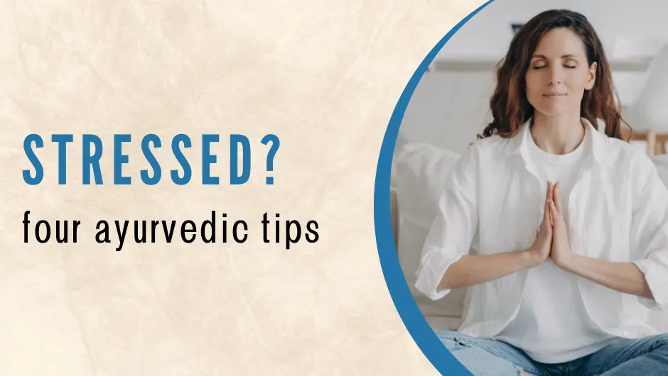 Easy Ayurvedic Stress Management Tips for a Stress-Free Life