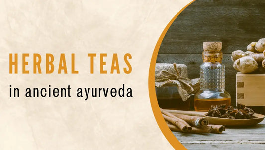 The Role of Herbal Teas in Ancient Ayurvedic Practices