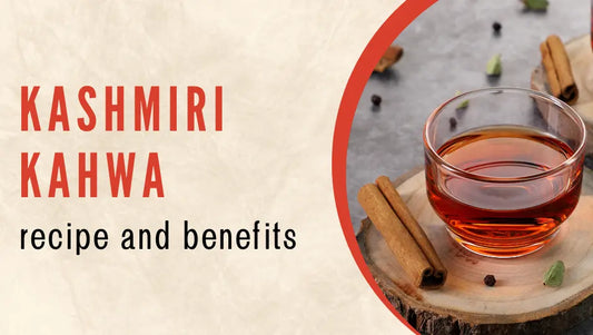 Traditional Kashmiri Kahwa Recipe and Its Benefits